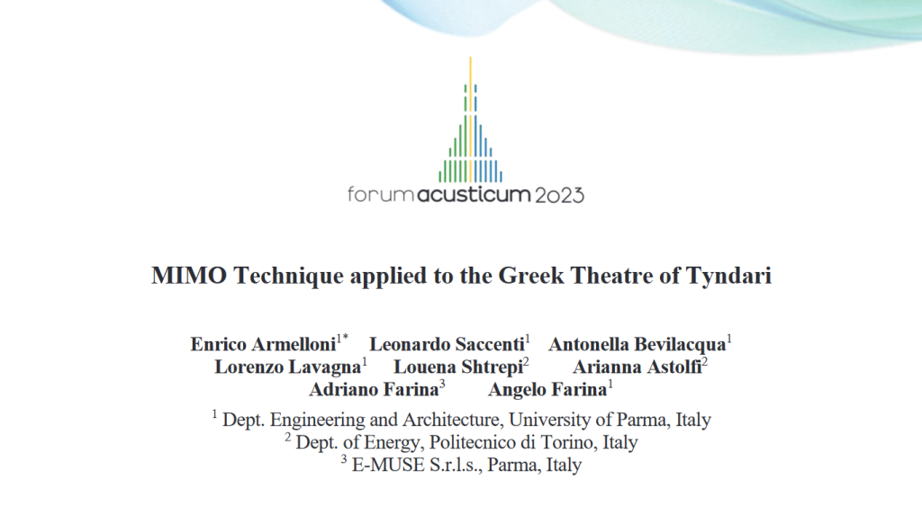 MIMO Technique applied to the Greek Theatre of Tyndari Enrico Armelloni1* Leonardo Saccenti1 Antonella Bevilacqua1 Lorenzo Lavagna1 Louena Shtrepi2 Arianna Astolfi2 Adriano Farina3 Angelo Farina1 1 Dept. Engineering and Architecture, University of Parma, Italy 2 Dept. of Energy, Politecnico di Torino, Italy 3 E-MUSE S.r.l.s., Parma, Italy